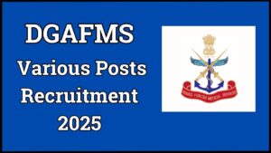 DGAFMS Various Posts Recruitment 2025