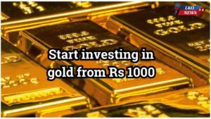 Start investing in gold from Rs 1000